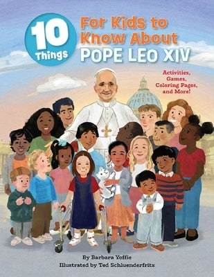10 Things for Kids to Know about Pope Leo XIV: Activities, Games, Coloring Pages, and More! by Yoffie, Barbara