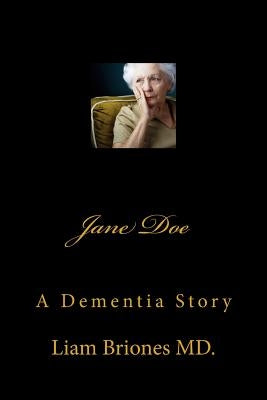 Jane Doe: A Dementia Story by Briones MD, Liam Alexander