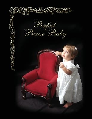 Perfect Praise Baby Book by Riggs, Denie Y.