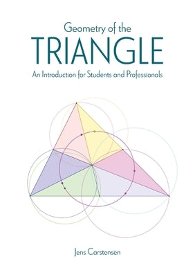 Geometry of the Triangle: An Introduction for Students and Professionals by Carstensen, Jens