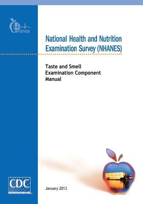 National Health and Nutrition Examination Survey (NHANES): Taste and Smell Examination Component Manual by And Prevention, Centers for Disease Cont