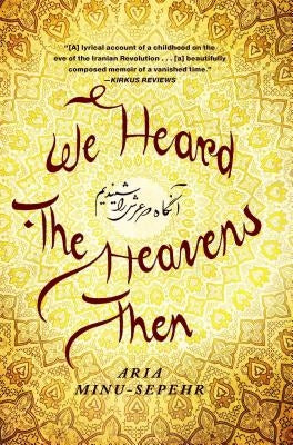 We Heard the Heavens Then: A Memoir of Iran by Minu-Sepehr, Aria