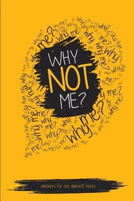 Why NOT Me?: Answers For Our Darkest Hours by Johnson, Randy T.