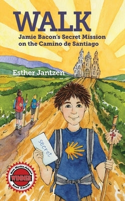 Walk: Jamie Bacon's Secret Mission on the Camino de Santiago by Jantzen, Esther