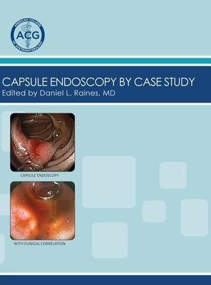 Capsule Endoscopy by Case Study, Volume 2 by Raines, Daniel L.