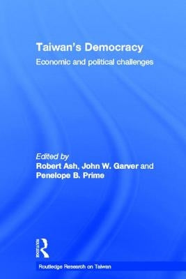 Taiwan's Democracy: Economic and Political Challenges by Ash, Robert