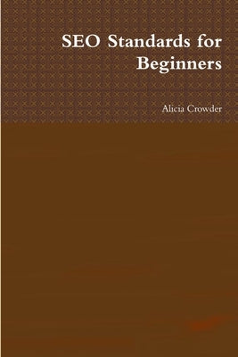 SEO Standards for Beginners by Crowder, Alicia