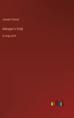 Almayer's Folly: in large print by Conrad, Joseph