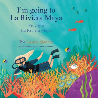 I'm Going to La Riviera Maya Yo Voy a La Riviera Maya by Garcia, Laura
