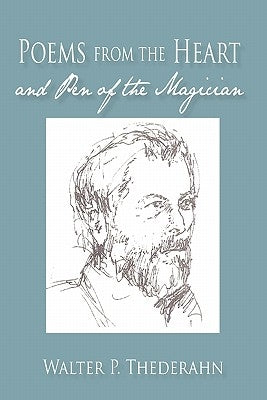 Poems from the Heart and Pen of the Magican by Thederahn, Walter P.