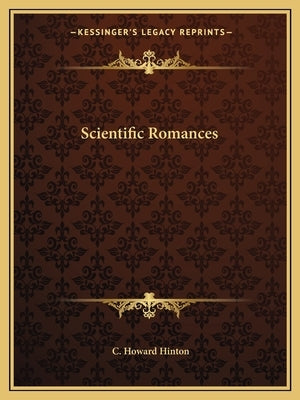 Scientific Romances by Hinton, C. Howard