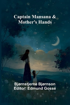 Captain Mansana & Mother's Hands by Bjørnson, Bjørnstjerne