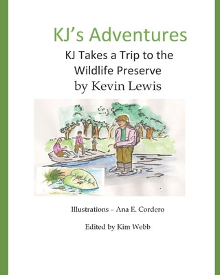 KJ's Adventures: KJ Takes a Trip to the Wild Life Preserve by Cordero, Ana E.