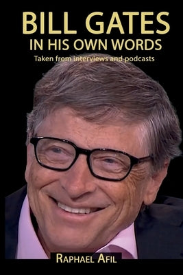 BILL GATES - In His Own Words by Afil, Raphael