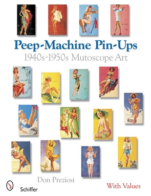 Peep-Machine Pin-Ups: 1940s-1950s Mutoscope Art by Preziosi, Don
