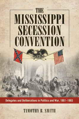 The Mississippi Secession Convention by Smith, Timothy B.