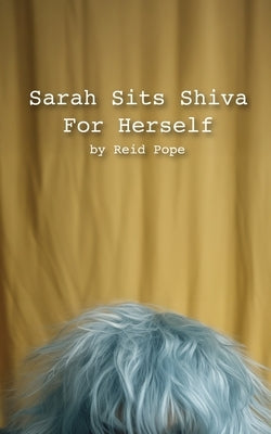 Sarah Sits Shiva For Herself by Pope, Reid