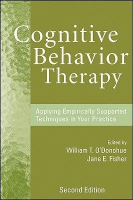 Cognitive Behavior Therapy: Applying Empirically Supported Techniques in Your Practice by O'Donohue, William T.