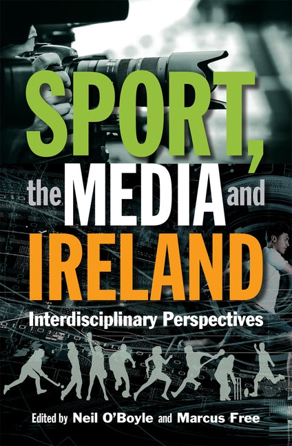 Sport, the Media and Ireland: Interdisciplinary Perspectives by O'Boyle, Neil