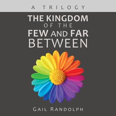 The Kingdom of the Few and Far Between: A Trilogy by Randolph, Gail