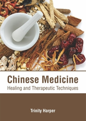 Chinese Medicine: Healing and Therapeutic Techniques by Harper, Trinity