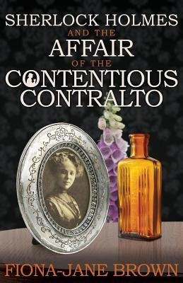 Sherlock Holmes and the Affair of the Contentious Contralto by Brown, Fiona-Jane
