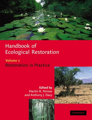 Handbook of Ecological Restoration: Volume 2, Restoration in Practice by Perrow, Martin R.