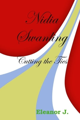 Nidia Swanling: Cutting the Ties by J, Eleanor