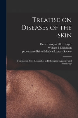 Treatise on Diseases of the Skin: Founded on New Researches in Pathological Anatomy and Physiology by Rayer, Pierre François Olive 1793-1867