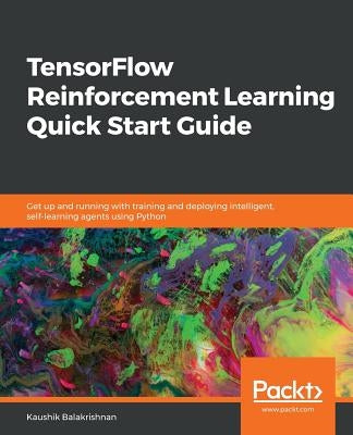 TensorFlow Reinforcement Learning Quick Start Guide by Balakrishnan, Kaushik