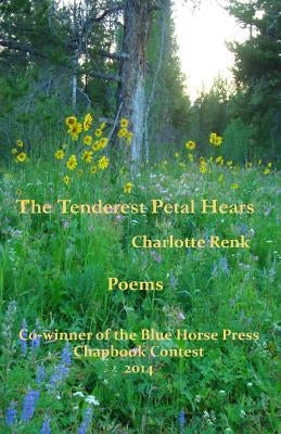 The Tenderest Petal Hears by Renk, Charlotte
