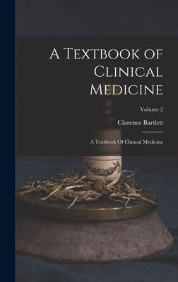 A Textbook of Clinical Medicine: A Textbook Of Clinical Medicine; Volume 2 by Bartlett, Clarence
