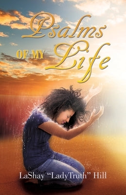 Psalms Of My Life by Hill, Lashay Ladytruth
