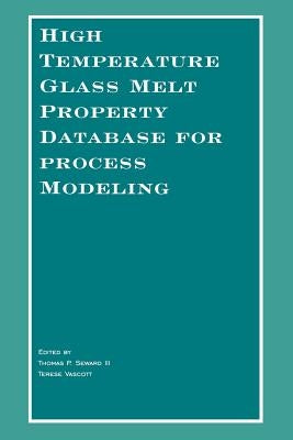 High Temperature Glass Melt Property Database for Process Modeling by Seward, Thomas P.