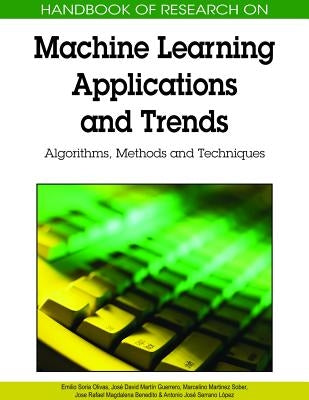 Handbook of Research on Machine Learning Applications and Trends: Algorithms, Methods, and Techniques by Olivas