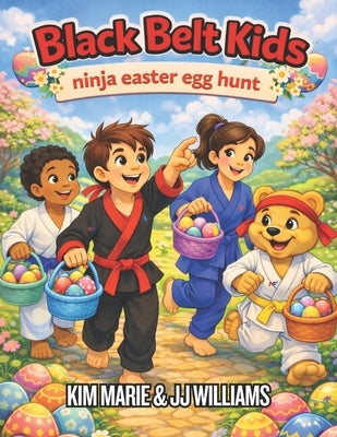 Black Belt Kids: Ninja Easter Egg Hunt by Williams, Jj