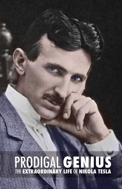 Prodigal Genius: The Extraordinary Life of Nikola Tesla by O'Neill, John J.