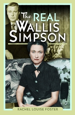 The Real Wallis Simpson by Foster, Rachel Louise