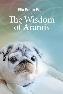 The Wisdom of Aramis by Pagon, Elia Pekica