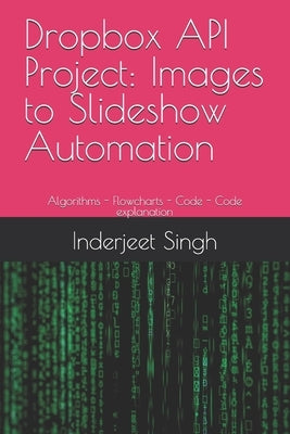 Dropbox API Project: Images to Slideshow Automation: Algorithms - Flowcharts - Code - Code explanation by Singh, Inderjeet