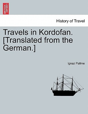 Travels in Kordofan. [Translated from the German.] by Pallme, Ignaz