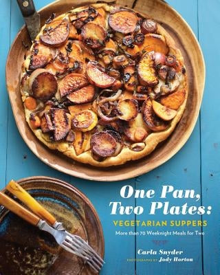 One Pan, Two Plates: Vegetarian Suppers: More Than 70 Weeknight Meals for Two (Cookbook for Vegetarian Dinners, Gifts for Vegans, Vegetarian Cooking) by Snyder, Carla