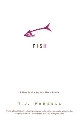 Fish: A Memoir of a Boy in Man's Prison by Parsell, T. J.