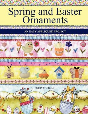 Spring and Easter Ornaments: An Easy Appliqu D Project by Sturgill, Ruthy