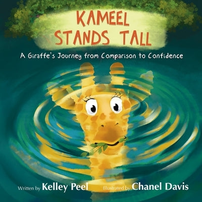 Kameel Stands Tall: A Giraffe's Journey from Comparison to Confidence by Davis, Chanel