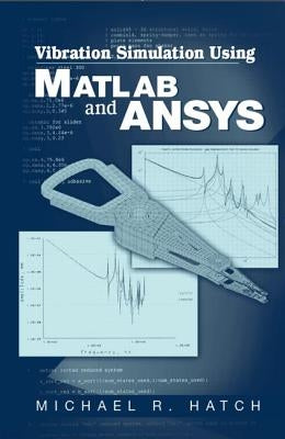 Vibration Simulation Using MATLAB and ANSYS by Hatch, Michael R.