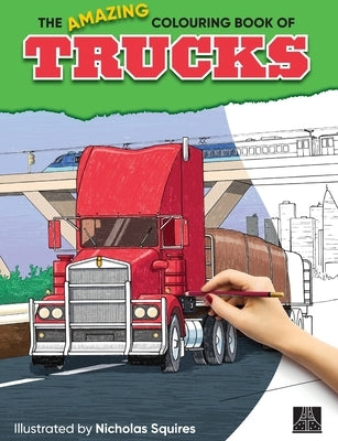 The Amazing Colouring Book of Trucks by Squires, Nicholas A.