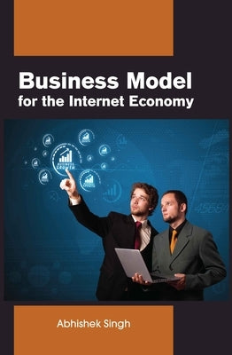 Business Model for the Internet Economy by Singh, Abhishek