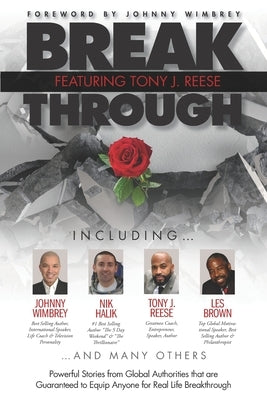 Break Through Featuring Tony J. Reese: Powerful Stories from Global Authorities That Are Guaranteed to Equip Anyone for Real Life Breakthrough by Wimbrey, Johnny