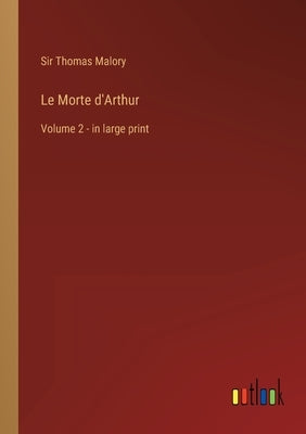 Le Morte d'Arthur: Volume 2 - in large print by Malory, Thomas